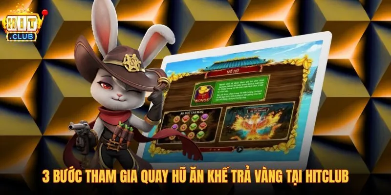 3-buoc-tham-gia-quay-hu-an-khe-tra-vang-tai-hitclub 3-buoc-tham-gia-quay-hu-an-khe-tra-vang-tai-hitclub