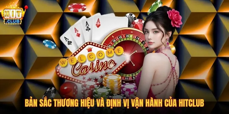ban-sac-thuong-hieu-va-dinh-vi-van-hanh-cua-hitclub ban-sac-thuong-hieu-va-dinh-vi-van-hanh-cua-hitclub