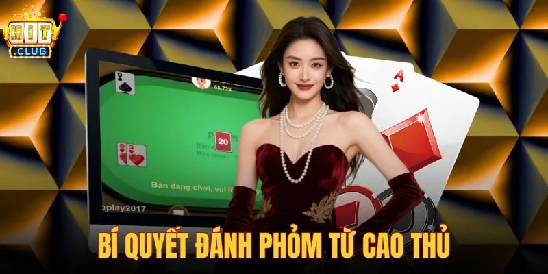 Bí quyết đánh Phỏm từ cao thủ