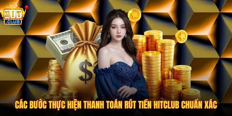 cac-buoc-thuc-hien-thanh-toan-rut-tien-hitclub-chuan-xac cac-buoc-thuc-hien-thanh-toan-rut-tien-hitclub-chuan-xac