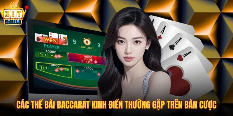 cac-the-bai-baccarat-kinh-dien-thuong-gap-tren-ban-cuoc