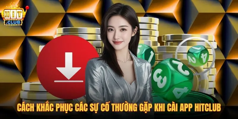 cach-khac-phuc-cac-su-co-thuong-gap-khi-cai-app-hitclub cach-khac-phuc-cac-su-co-thuong-gap-khi-cai-app-hitclub