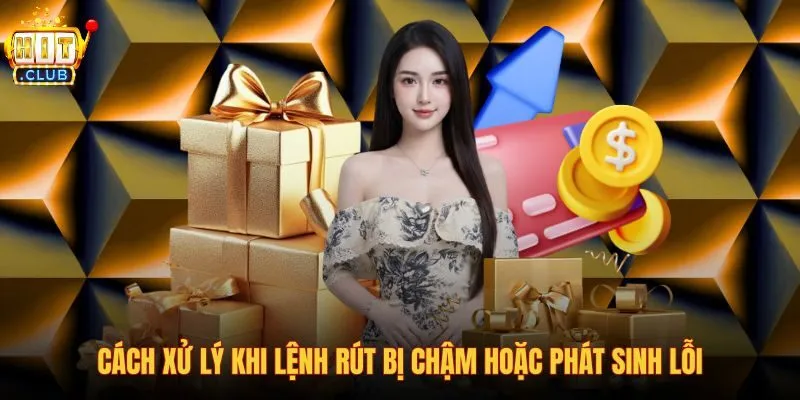cach-xu-ly-khi-lenh-rut-bi-cham-hoac-phat-sinh-loi cach-xu-ly-khi-lenh-rut-bi-cham-hoac-phat-sinh-loi