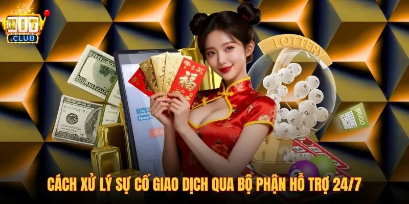 Hướng dẫn xử lý sự cố giao dịch qua Live Chat Hitclub