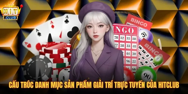 cau-truc-danh-muc-san-pham-giai-tri-truc-tuyen-cua-hitclub cau-truc-danh-muc-san-pham-giai-tri-truc-tuyen-cua-hitclub