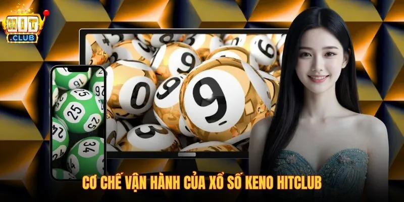 co-che-van-hanh-cua-xo-so-keno-hitclub co-che-van-hanh-cua-xo-so-keno-hitclub