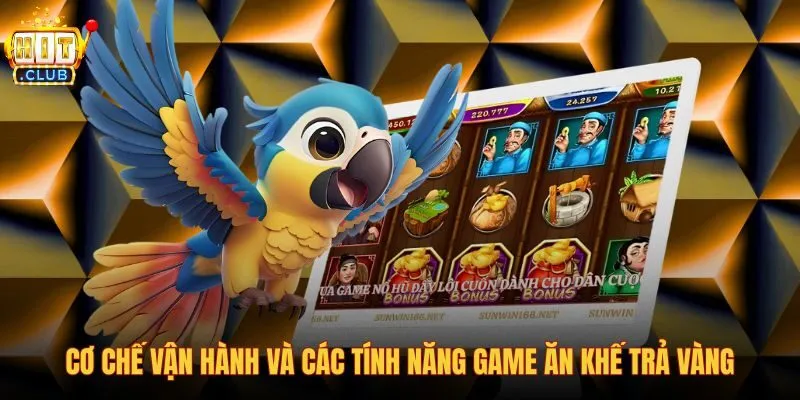 co-che-van-hanh-va-cac-tinh-nang-game-an-khe-tra-vang co-che-van-hanh-va-cac-tinh-nang-game-an-khe-tra-vang
