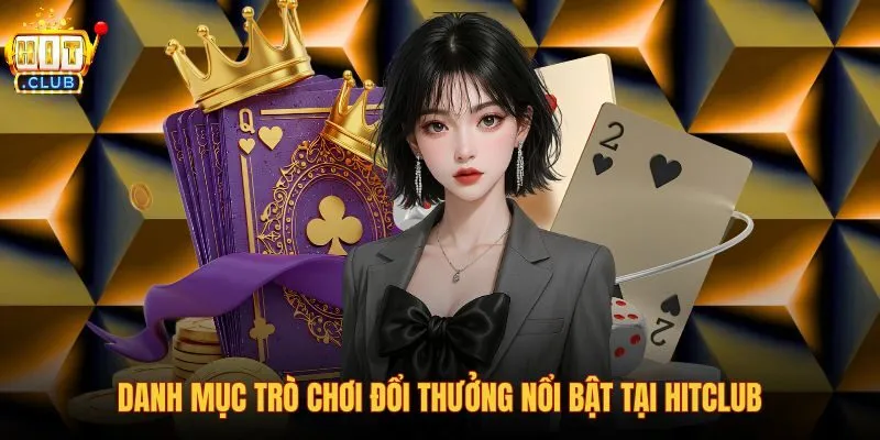 danh-muc-tro-choi-doi-thuong-noi-bat-tai-hitclub danh-muc-tro-choi-doi-thuong-noi-bat-tai-hitclub