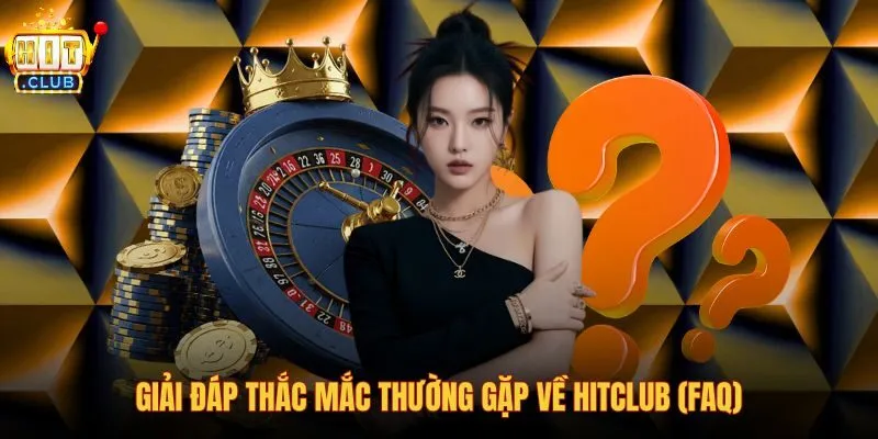 Thông tin giải đáp thắc mắc tài khoản và giao dịch Hitclub