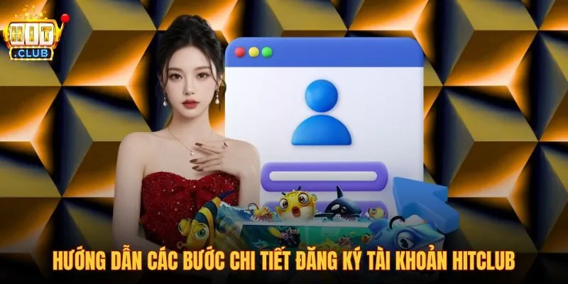 huong-dan-cac-buoc-chi-tiet-dang-ky-tai-khoan-hitclub