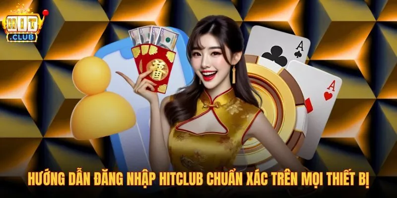 huong-dan-dang-nhap-hitclub-chuan-xac-tren-moi-thiet-bi