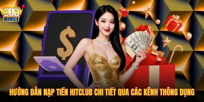 huong-dan-nap-tien-hitclub-chi-tiet-qua-cac-kenh-thong-dung huong-dan-nap-tien-hitclub-chi-tiet-qua-cac-kenh-thong-dung