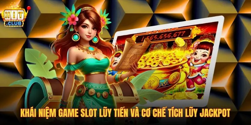 khai-niem-game-slot-luy-tien-va-co-che-tich-luy-jackpot