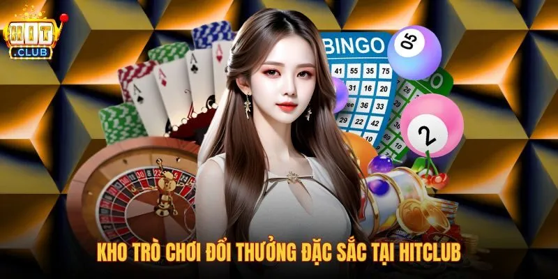 Danh mục trò chơi giải trí đa dạng tại sảnh Hitclub