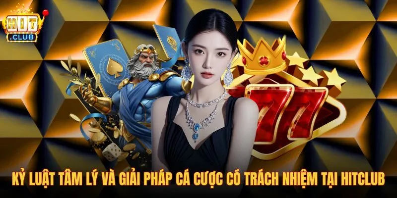 ky-luat-tam-ly-va-giai-phap-ca-cuoc-co-trach-nhiem-tai-hitclub ky-luat-tam-ly-va-giai-phap-ca-cuoc-co-trach-nhiem-tai-hitclub