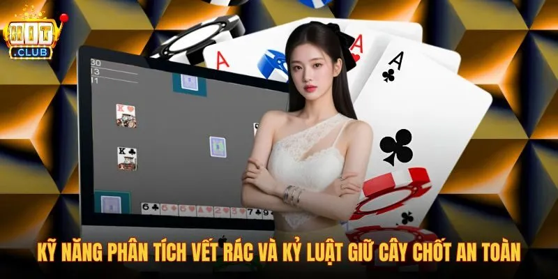 ky-nang-phan-tich-vet-rac-va-ky-luat-giu-cay-chot-an-toan