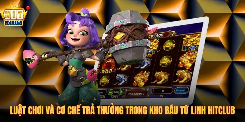 luat-choi-va-co-che-tra-thuong-trong-kho-bau-tu-linh-hitclub luat-choi-va-co-che-tra-thuong-trong-kho-bau-tu-linh-hitclub