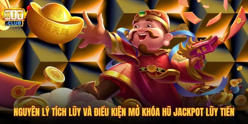 nguyen-ly-tich-luy-va-dieu-kien-mo-khoa-hu-jackpot-luy-tien