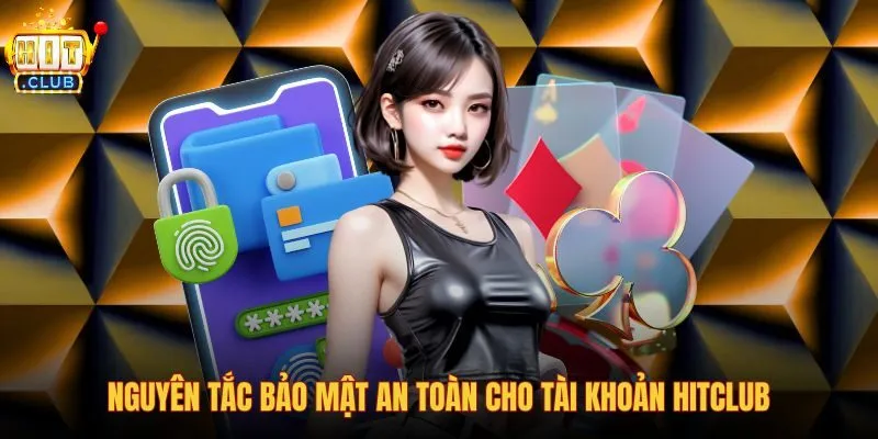 nguyen-tac-bao-mat-an-toan-cho-tai-khoan-hitclub