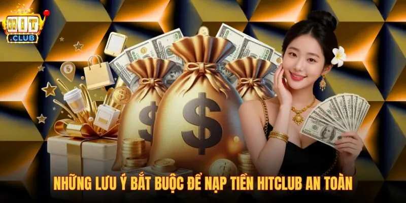 nhung-luu-y-bat-buoc-de-nap-tien-hitclub-an-toan nhung-luu-y-bat-buoc-de-nap-tien-hitclub-an-toan