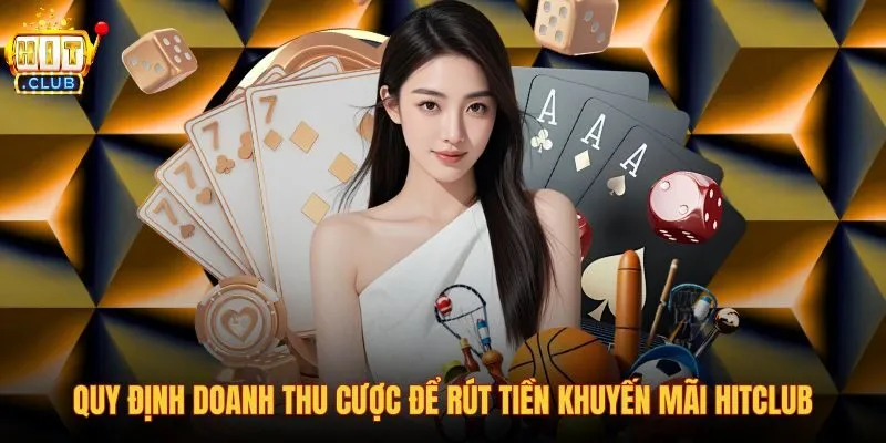 quy-dinh-doanh-thu-cuoc-de-rut-tien-khuyen-mai-hitclub-2 quy-dinh-doanh-thu-cuoc-de-rut-tien-khuyen-mai-hitclub-2