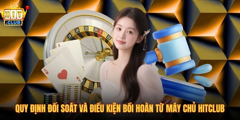 quy-dinh-doi-soat-va-dieu-kien-boi-hoan-tu-may-chu-hitclub quy-dinh-doi-soat-va-dieu-kien-boi-hoan-tu-may-chu-hitclub