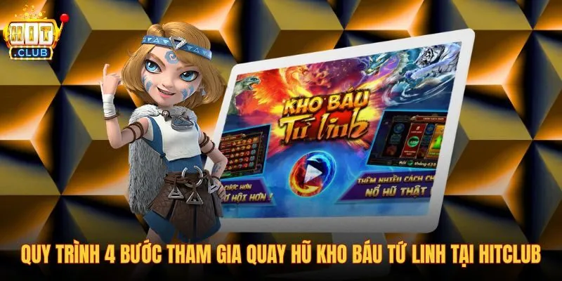 quy-trinh-4-buoc-tham-gia-quay-hu-kho-bau-tu-linh-tai-hitclub quy-trinh-4-buoc-tham-gia-quay-hu-kho-bau-tu-linh-tai-hitclub