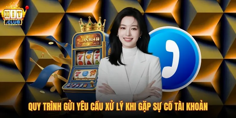 quy-trinh-gui-yeu-cau-xu-ly-khi-gap-su-co-tai-khoan quy-trinh-gui-yeu-cau-xu-ly-khi-gap-su-co-tai-khoan