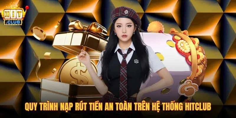 Hướng dẫn nạp rút tiền an toàn qua cổng giao dịch Hitclub