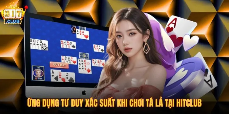 ung-dung-tu-duy-xac-suat-khi-choi-ta-la-tai-hitclub