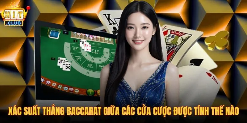 xac-suat-thang-baccarat-giua-cac-cua-cuoc-duoc-tinh-the-nao xac-suat-thang-baccarat-giua-cac-cua-cuoc-duoc-tinh-the-nao